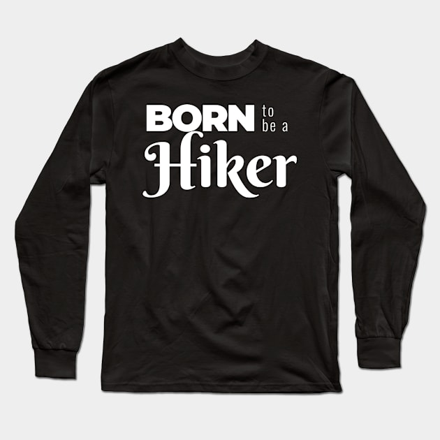 BORN to be a Hiker (DARK BG) | Minimal Text Aesthetic Streetwear Unisex Design for Fitness/Athletes/Hikers | Shirt, Hoodie, Coffee Mug, Mug, Apparel, Sticker, Gift, Pins, Totes, Magnets, Pillows Long Sleeve T-Shirt by design by rj.